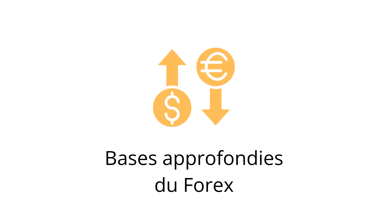 Icône représentant les symboles du dollar et de l’euro avec des flèches opposées, accompagnée du texte « Bases approfondies du Forex », illustrant l’apprentissage des fondamentaux du marché des devises.