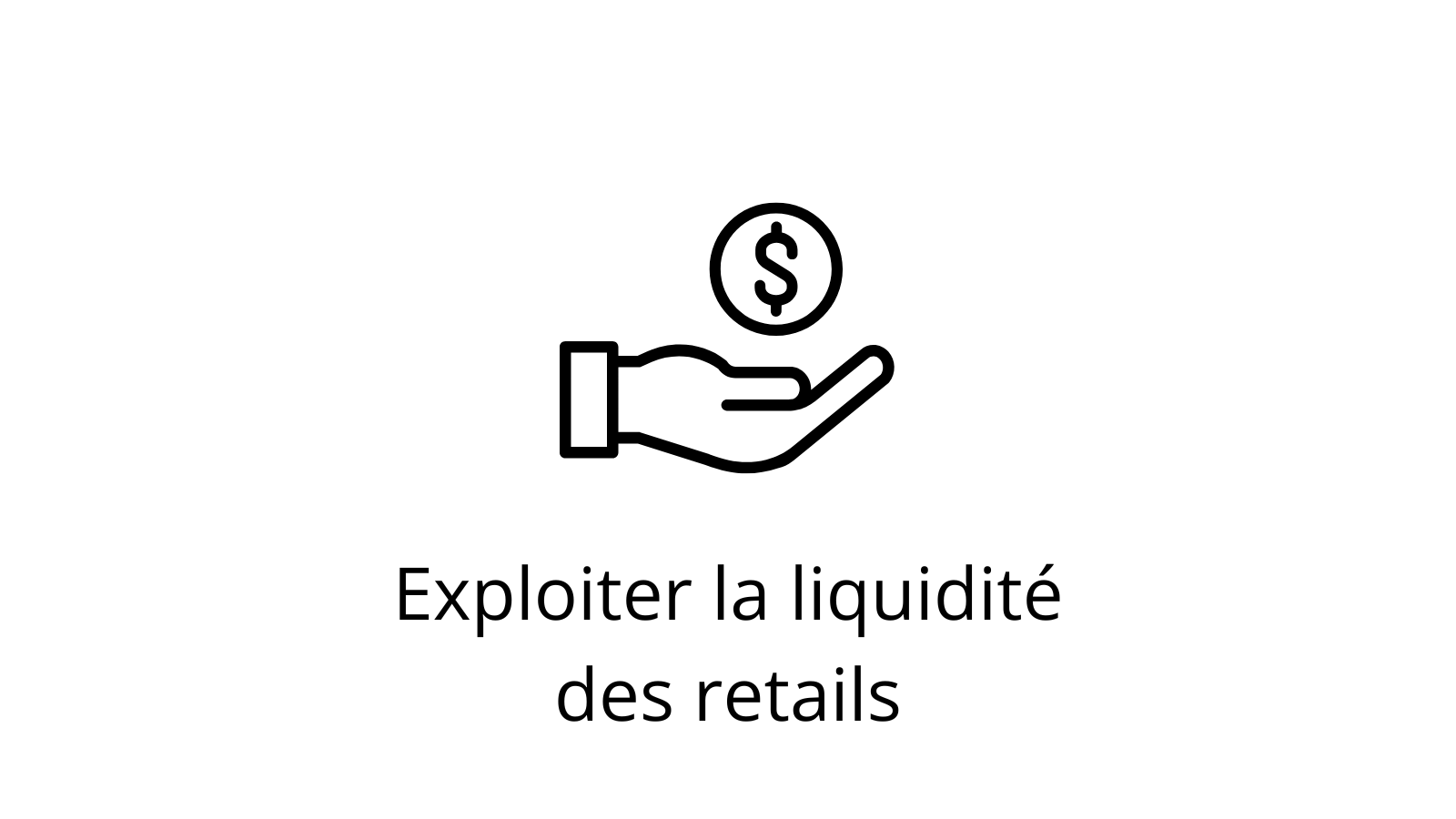 Icône représentant une main recevant une pièce avec un symbole dollar, illustrant l’exploitation de la liquidité générée par les traders particuliers (retails) sur les marchés financiers.