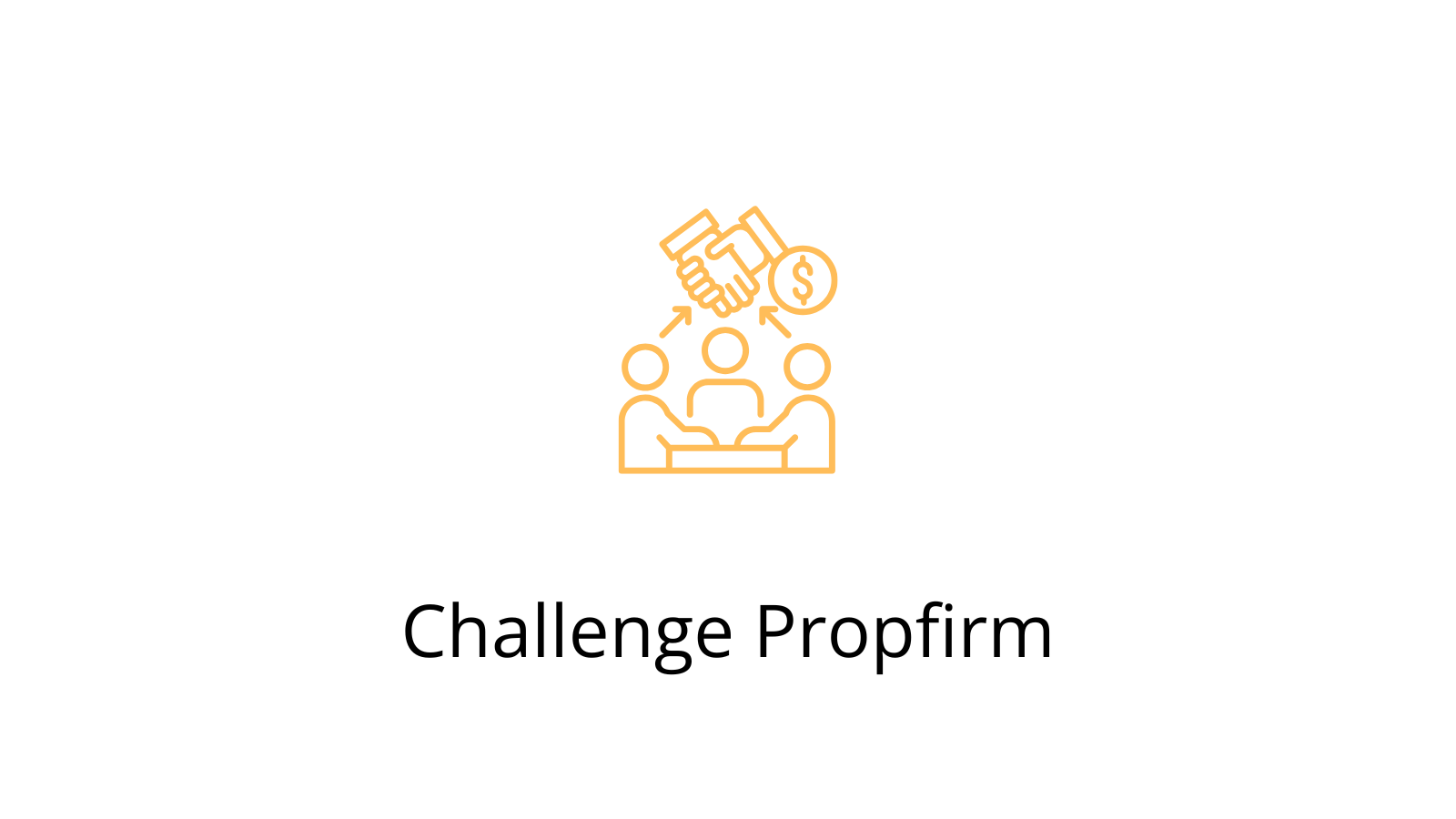 Icône orange représentant trois personnes en réunion et une poignée de main avec un symbole monétaire, illustrant la collaboration et la réussite dans un challenge prop firm.
